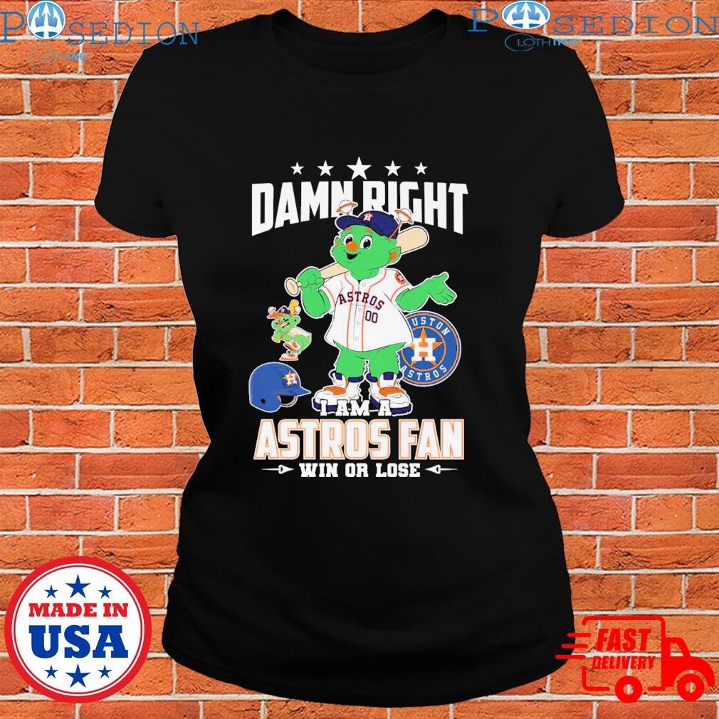 Damn Right I Am A Orbit Houston Astros Fan Win Or Lose Shirt