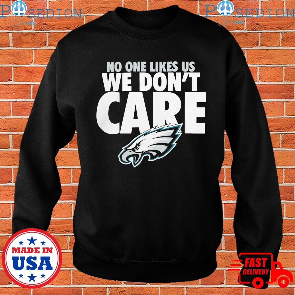 Philadelphia Eagles No One Likes Us We Don't Care shirt, hoodie, sweater,  longsleeve and V-neck T-shirt