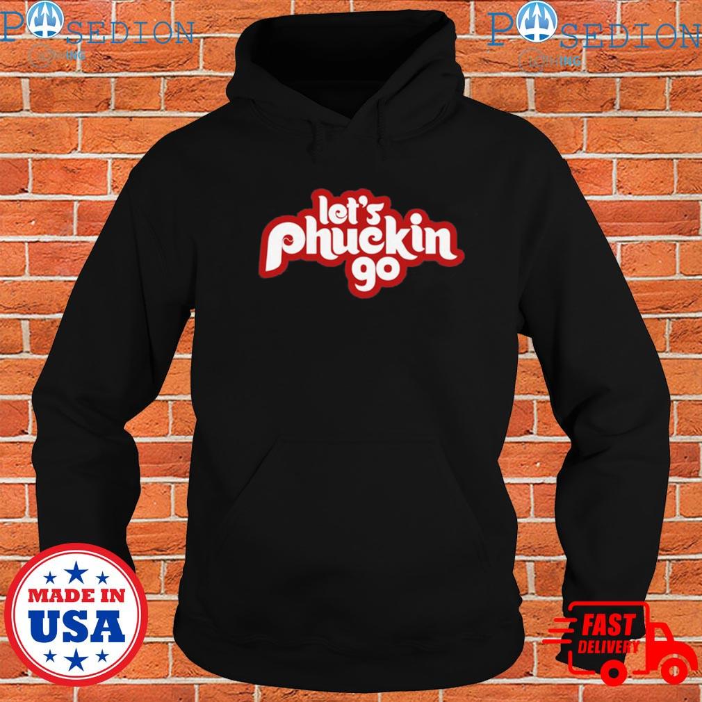 Official philadelphia Phillies Let's Phuckin Go T-Shirts, hoodie