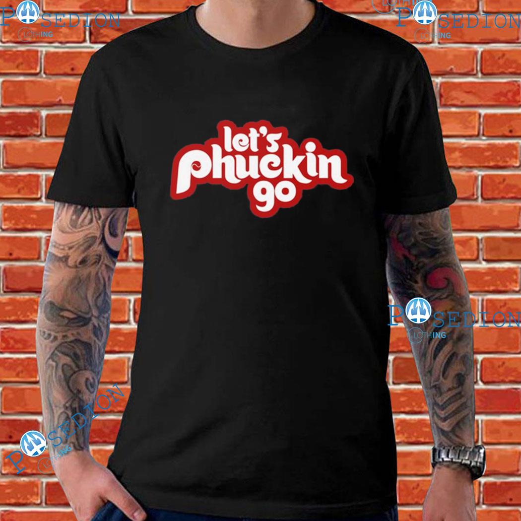 Official philadelphia Phillies Let's Phuckin Go T-Shirts, hoodie, tank top,  sweater and long sleeve t-shirt