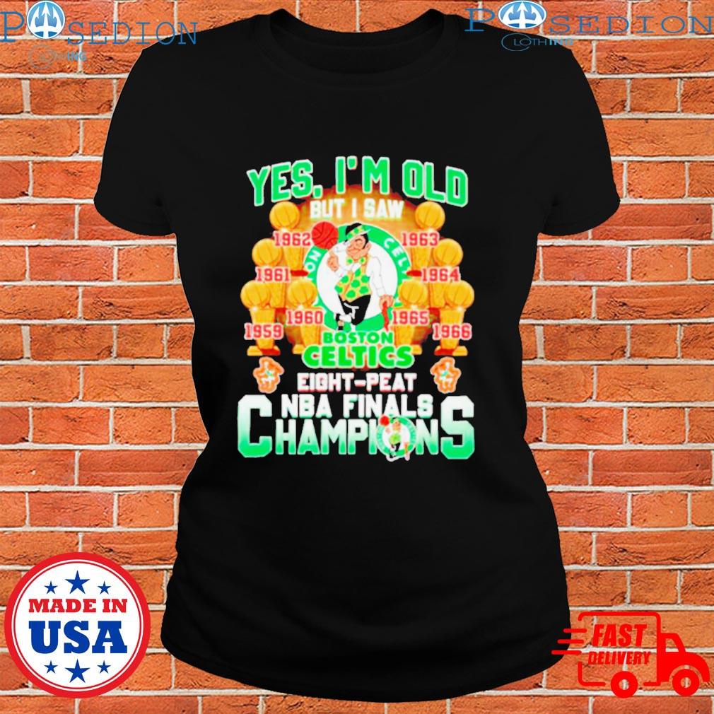 Official Yes I'm old but I saw Boston celtics eightpeat NBA finals champions  T-shirt, hoodie, tank top, sweater and long sleeve t-shirt