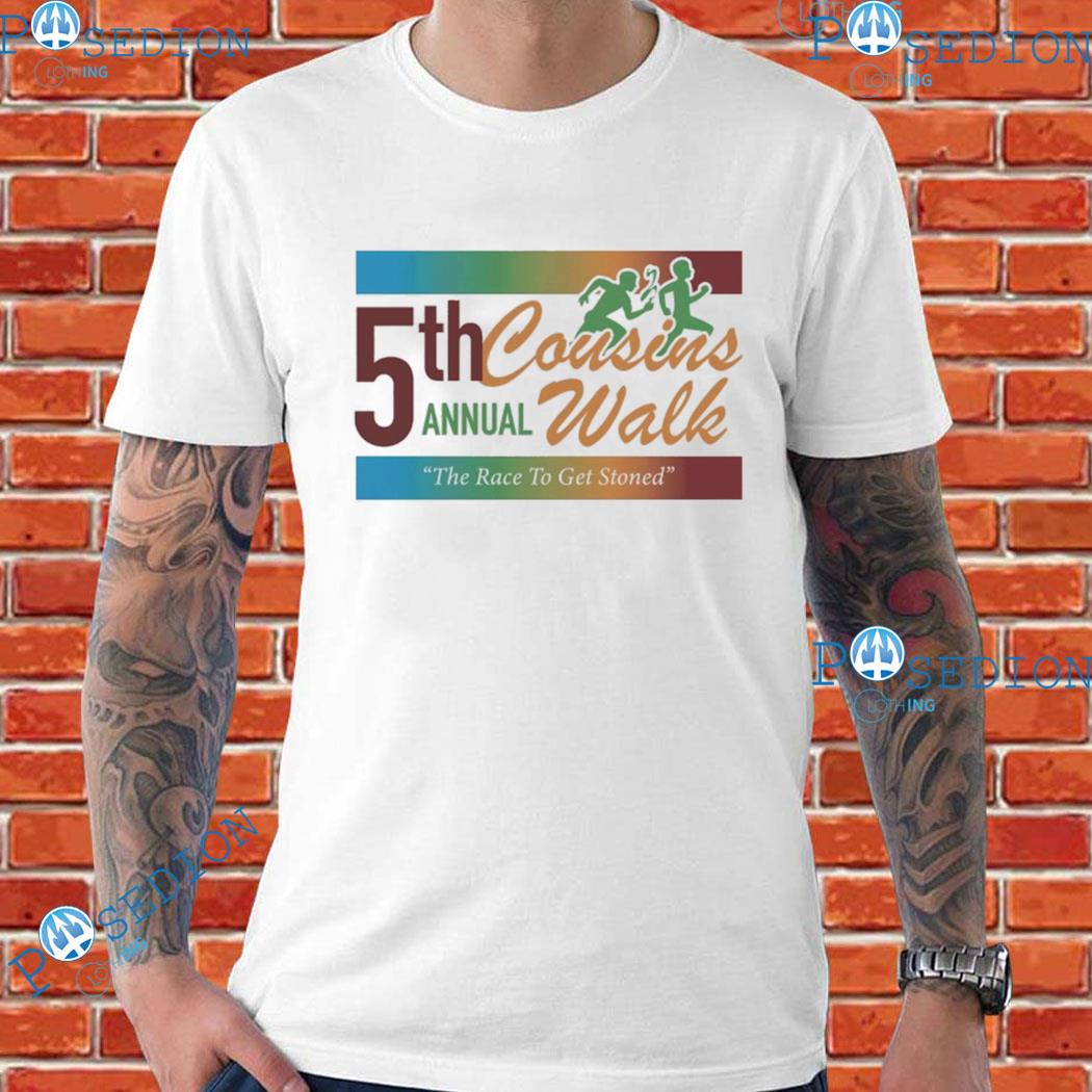 5th Annual Cousins Walk The Race To Get Stoned T-Shirts
