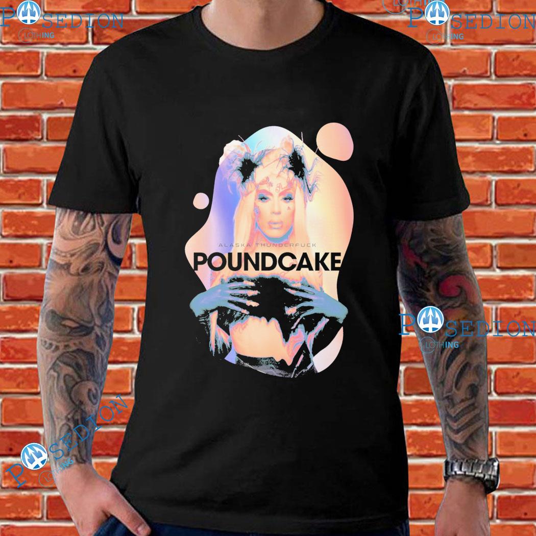 Alaska Thunderfuck Poundcake T-Shirts