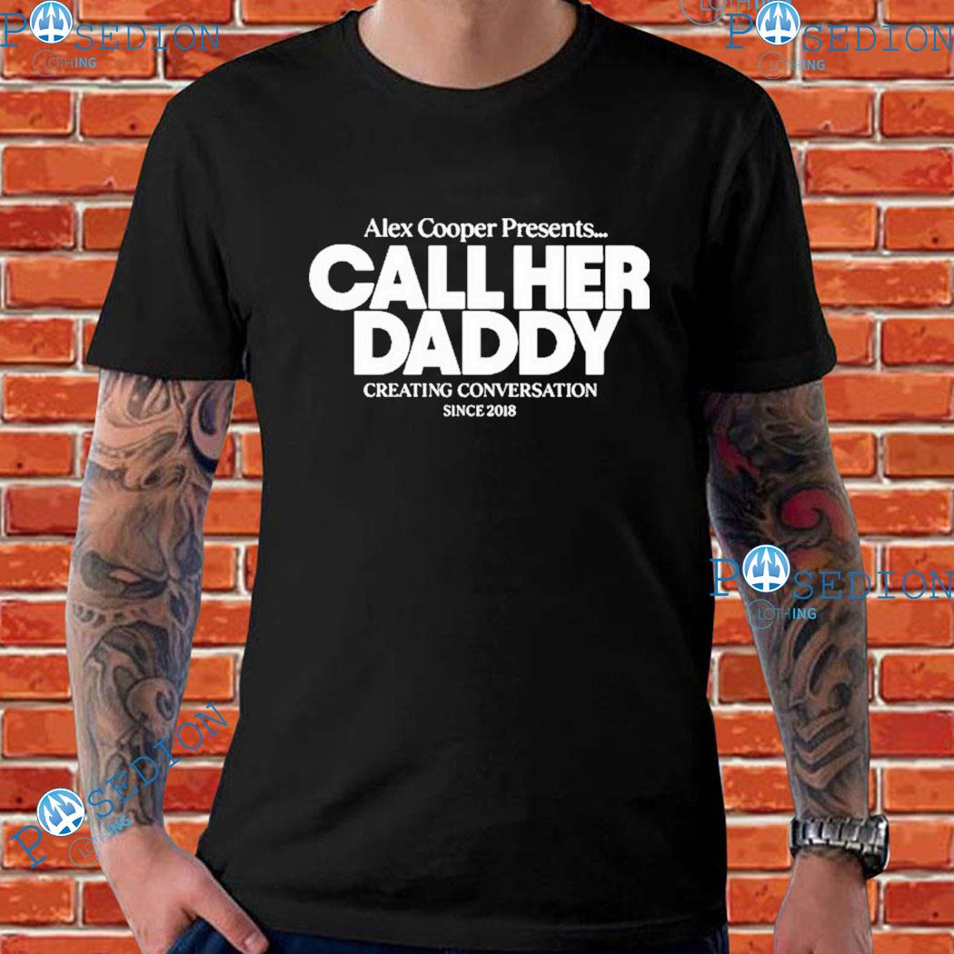 Alex Cooper Presents Call Her Daddy Creating Conversation Since 2018 T-Shirts