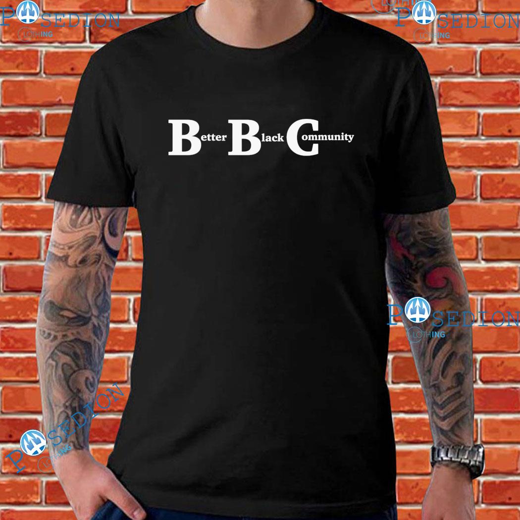 Bbc Better Black Community T-Shirts