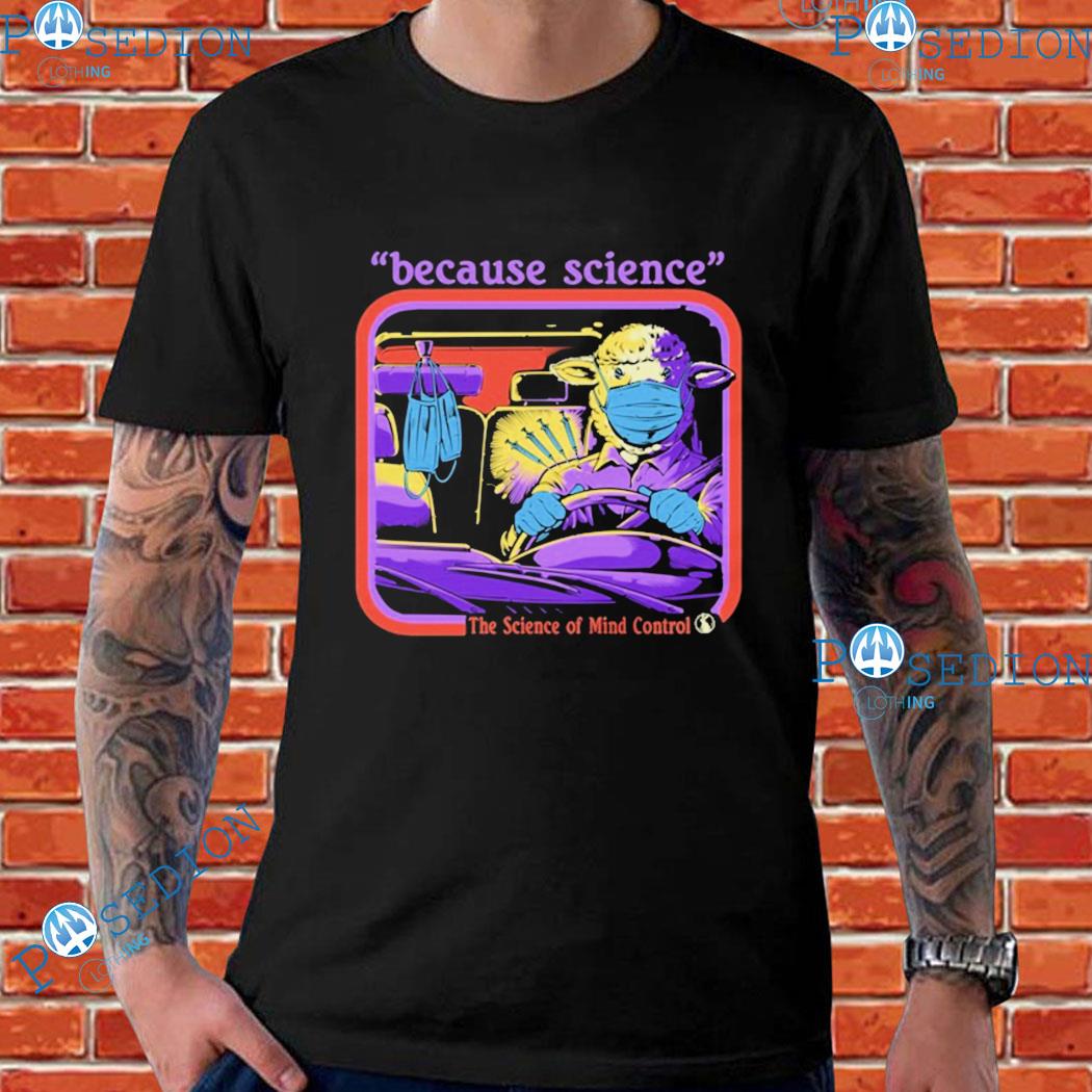 Because Science The Science Of Mind Control T-shirts