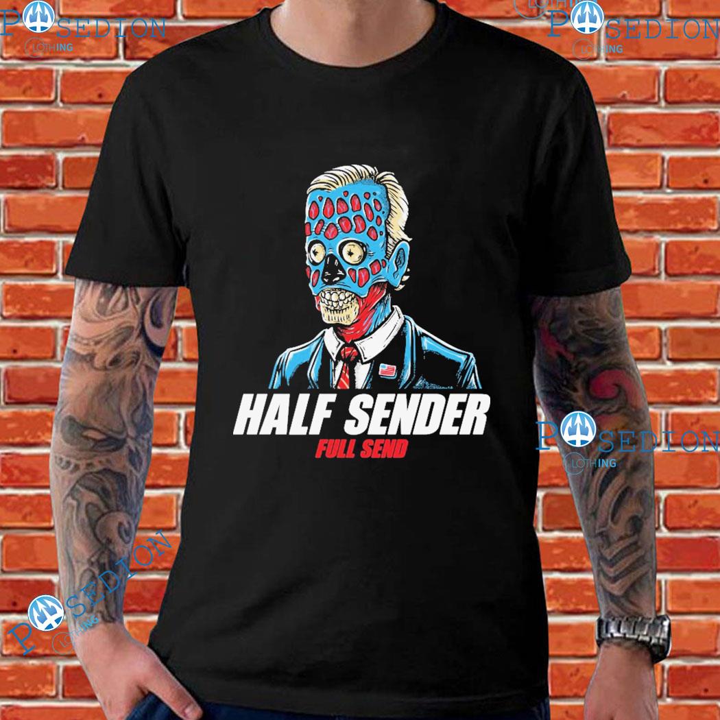 Biden Half Sender Full Send T-Shirts