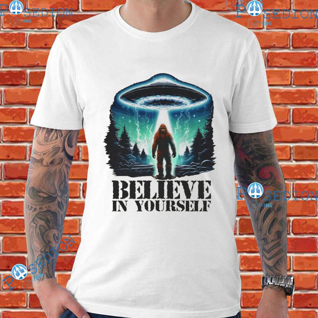 Bigfoot Believe In Yourself T-Shirts