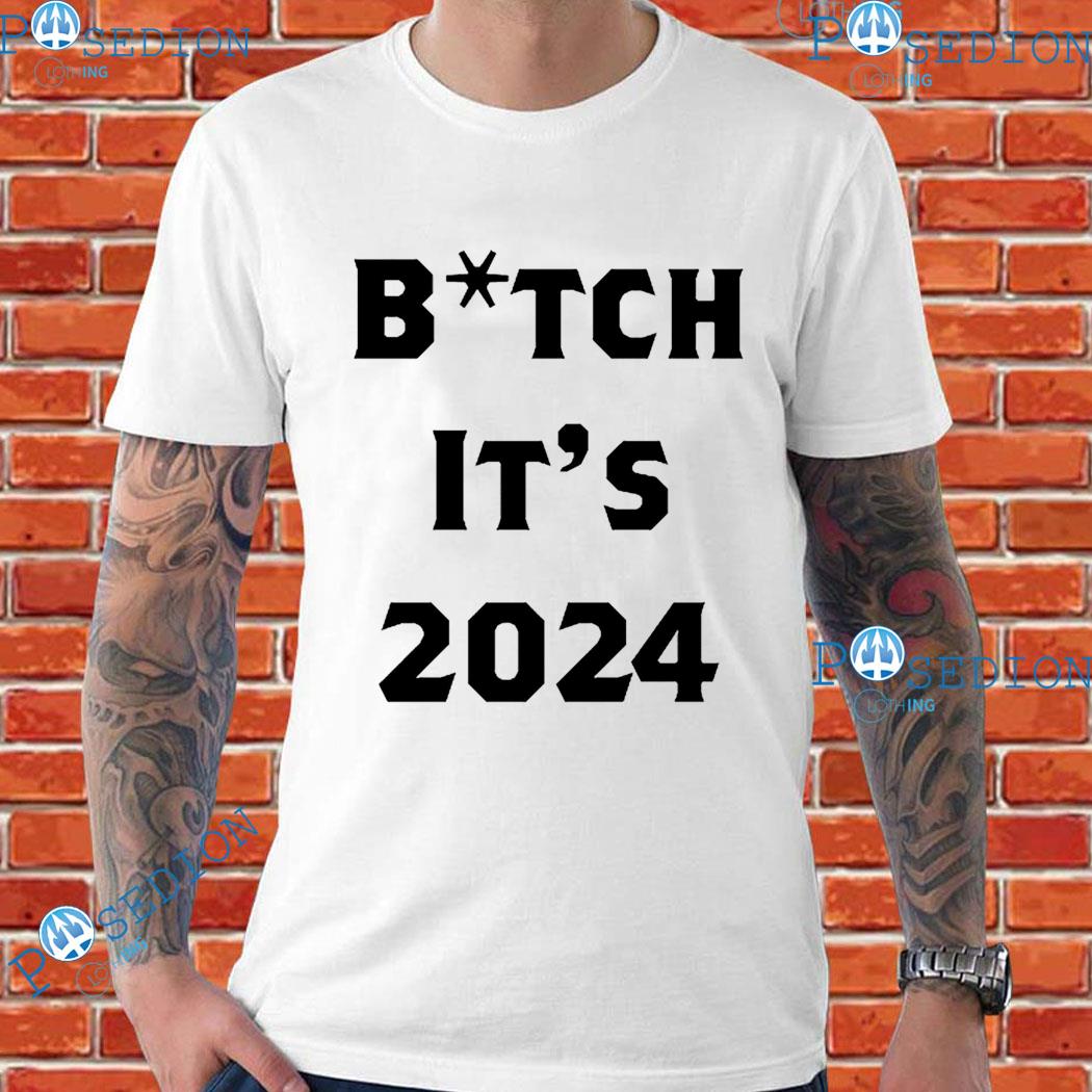 Bitch It’s 2024 Shirt