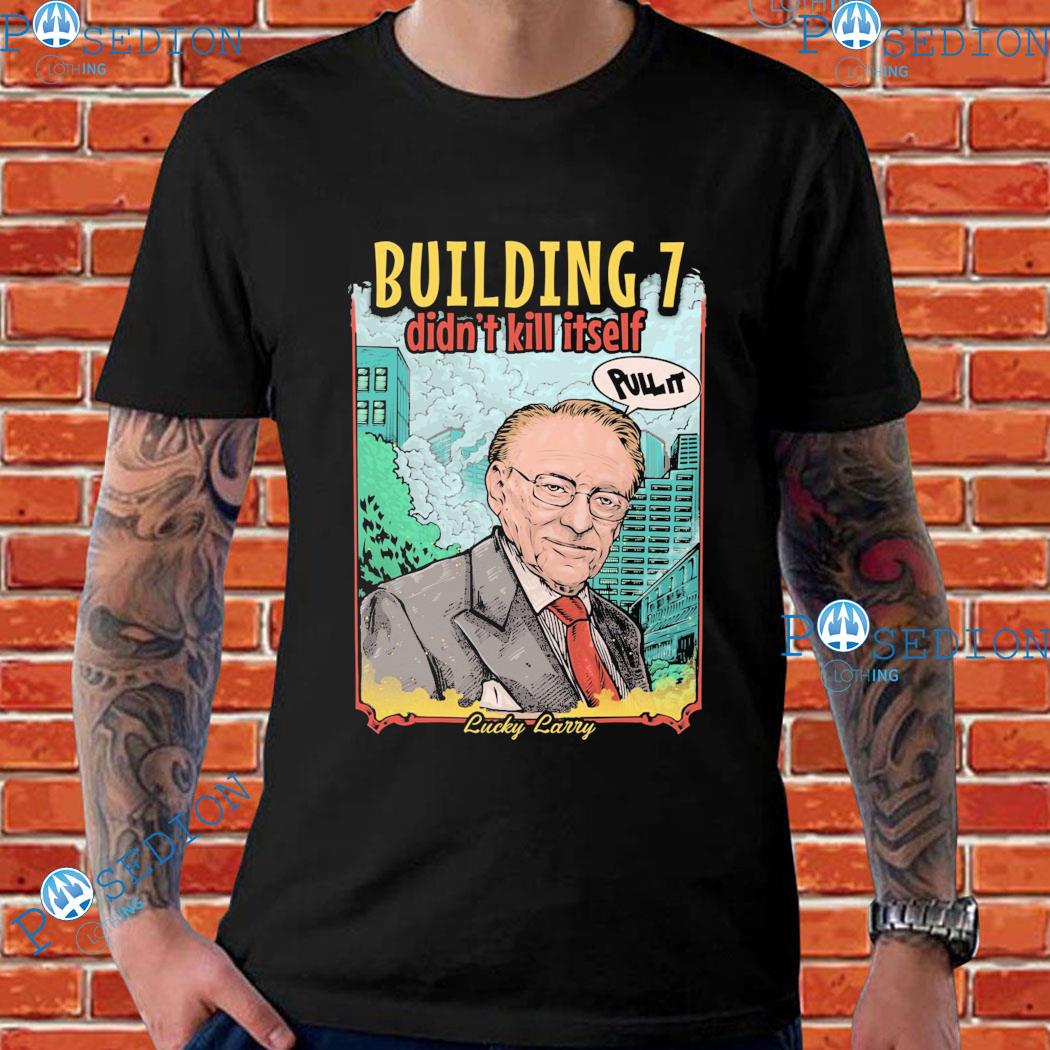 Building 7 Didn't Kill Itself Pull It & Lucky Larry T-shirts