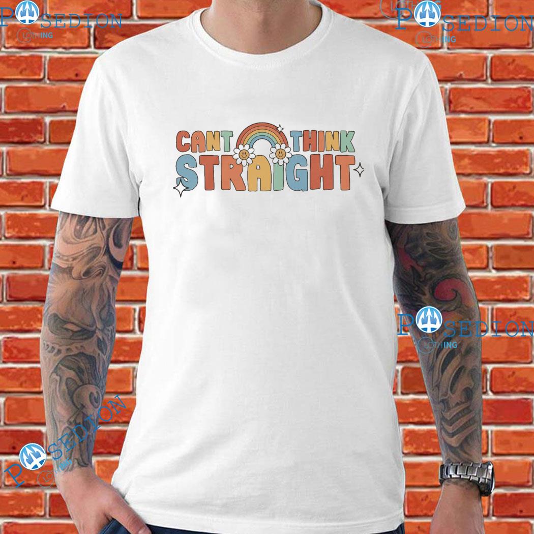 Can't Think Straight T-Shirts