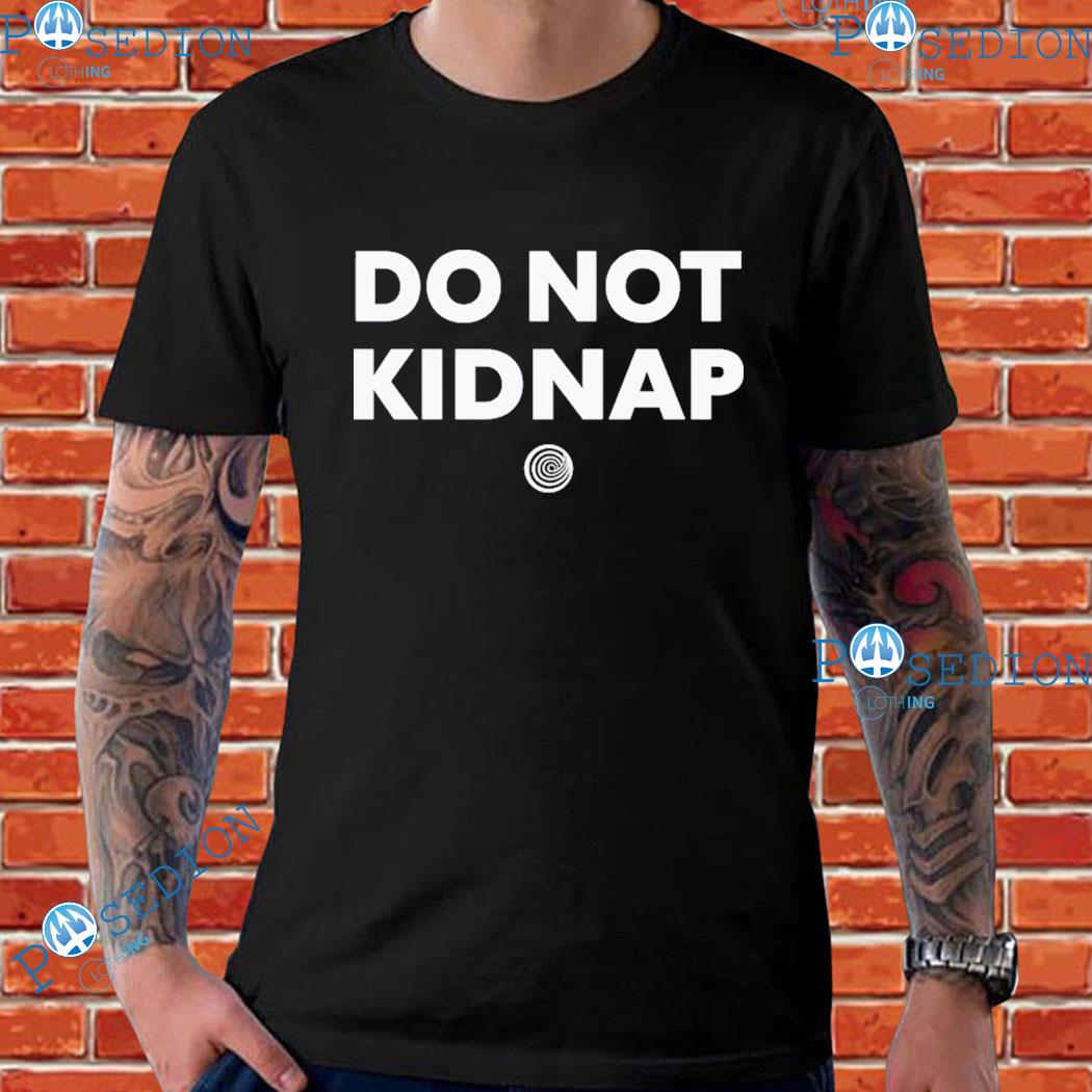 Do Not Kidnap T-shirts