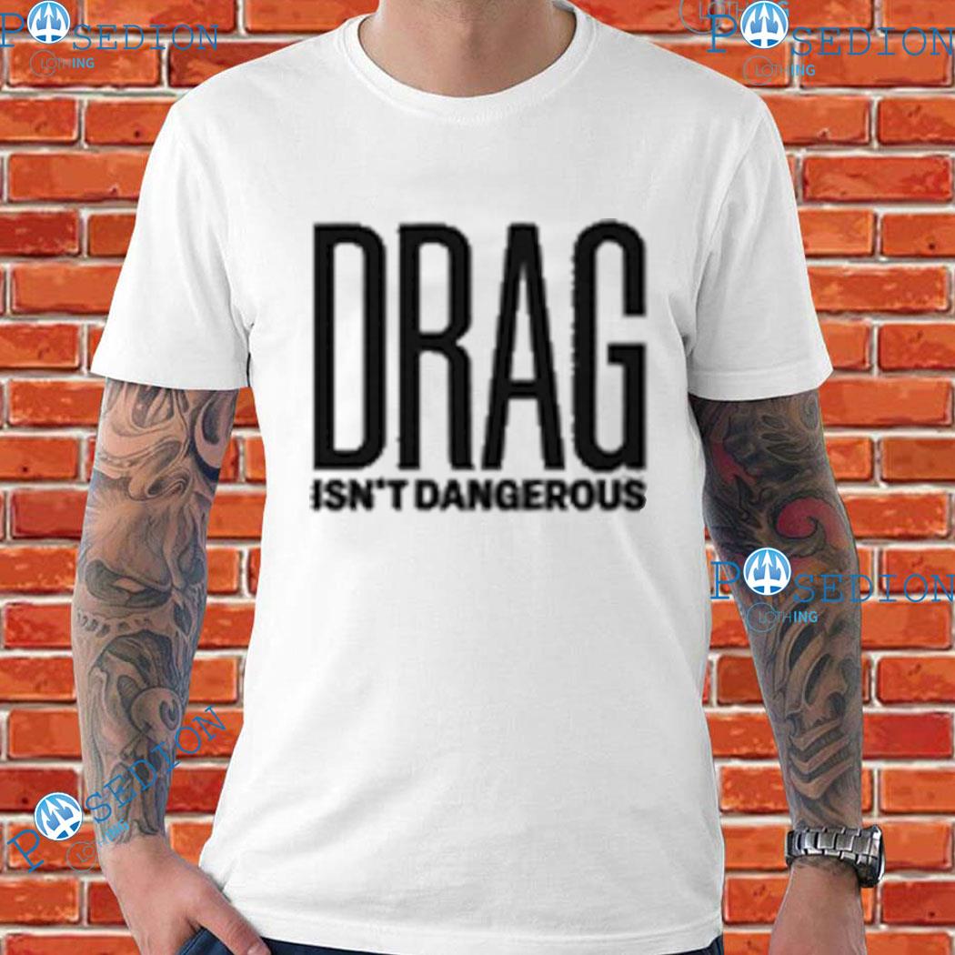 Drag Isn't Dangerous Logo T-Shirts