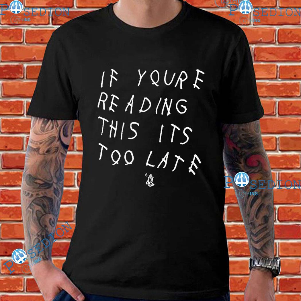 Drake If You're Reading This It's Too Late T-Shirts