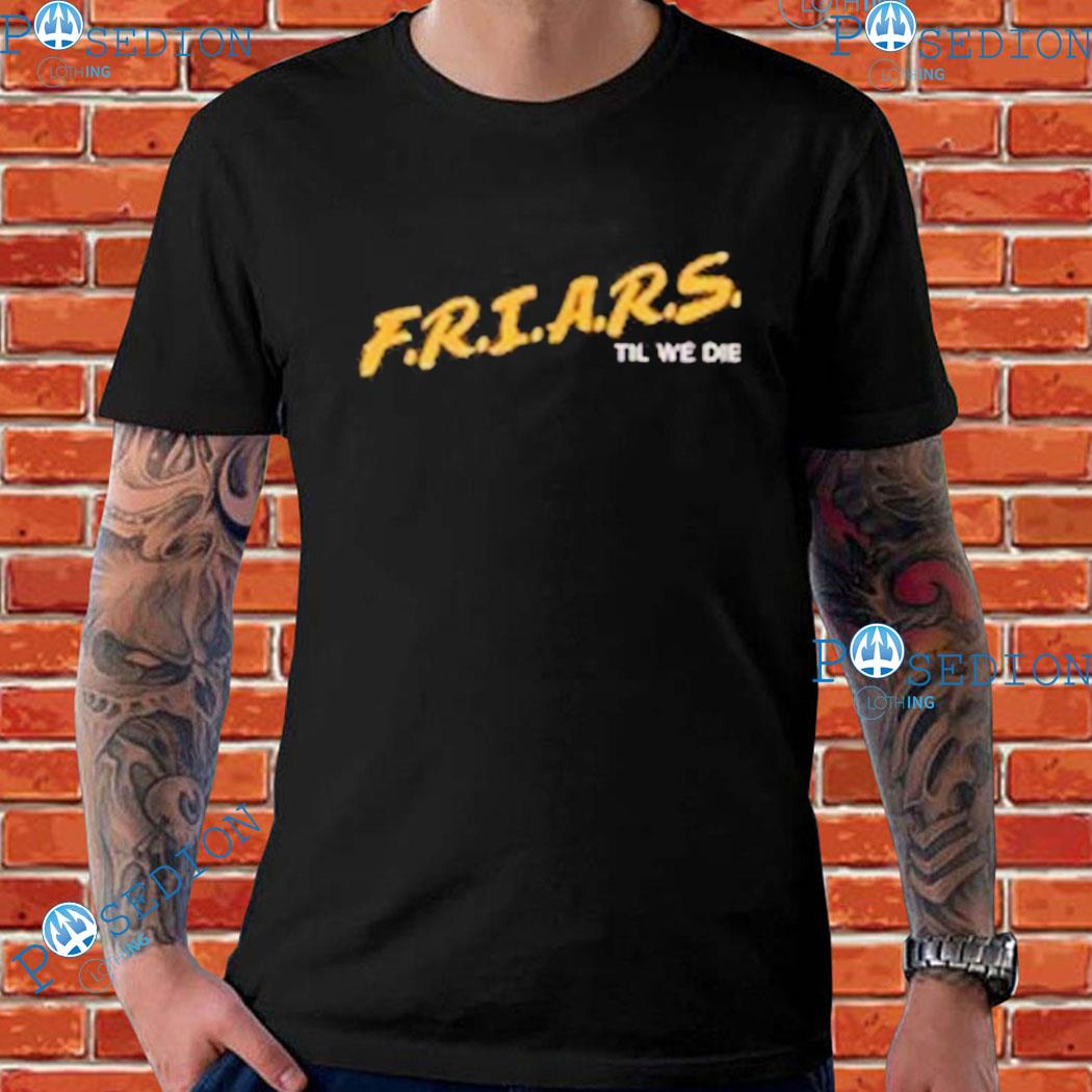 F.r.i.a.r.s.til We Die T-shirts