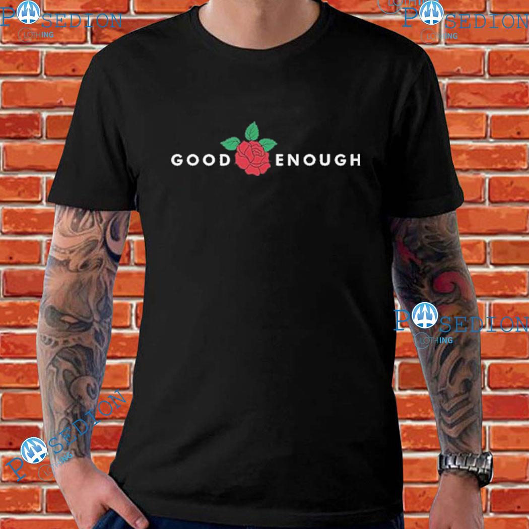 Good Enough Rose Nathan Zed T-shirts