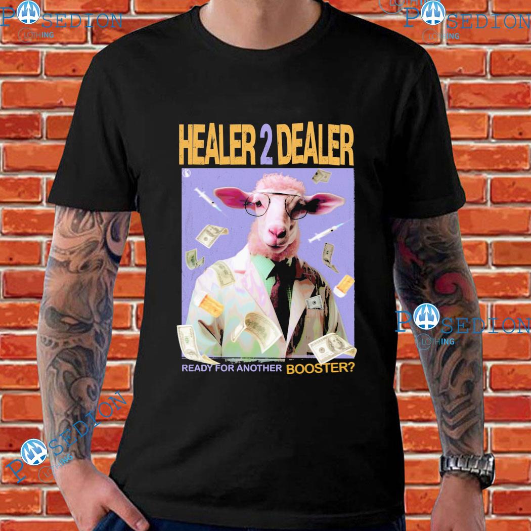 Healer 2 Dealer Ready For Another Booster T-shirts