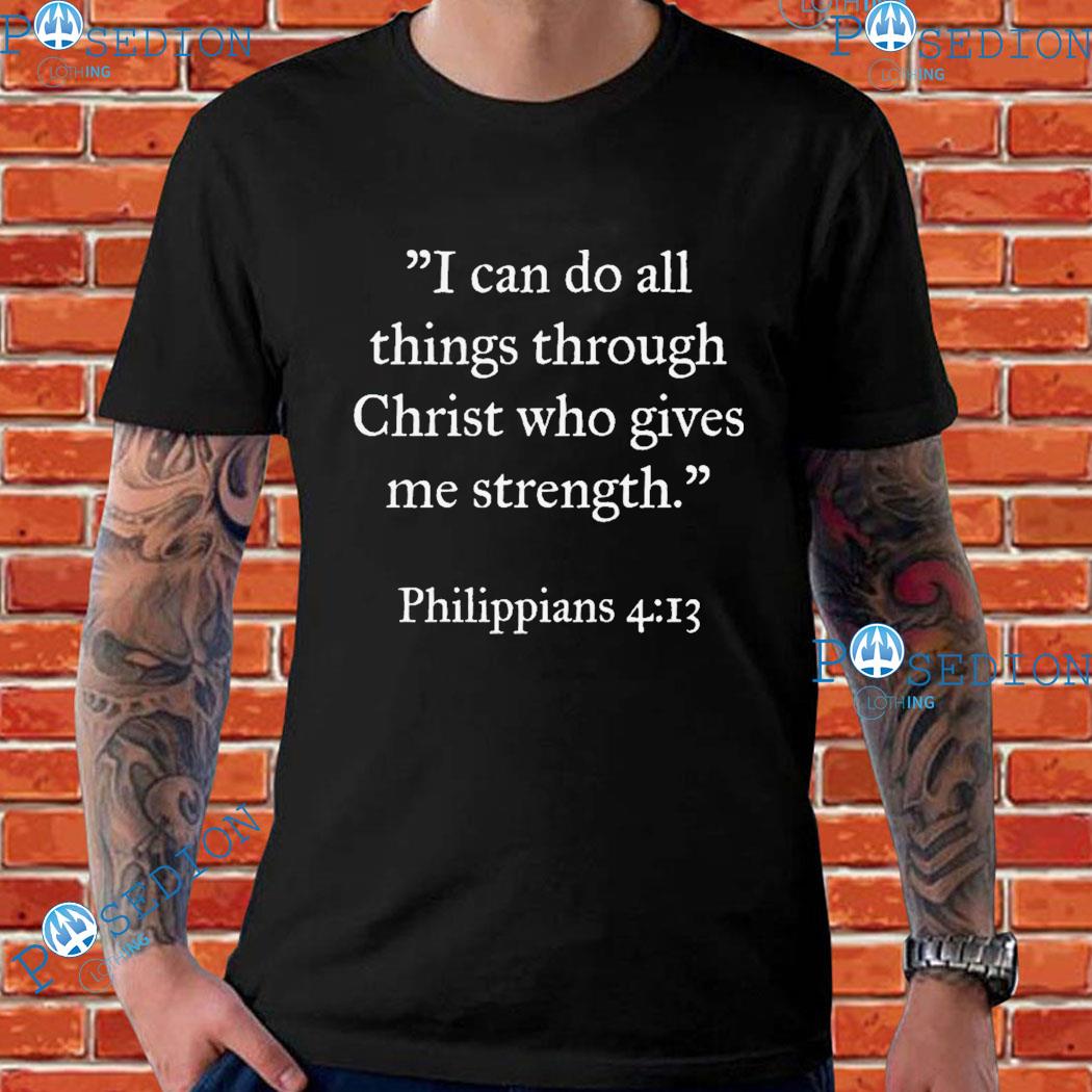 I Can Do All Things Through Christ Who Gives Me Strength Philippians Shirt