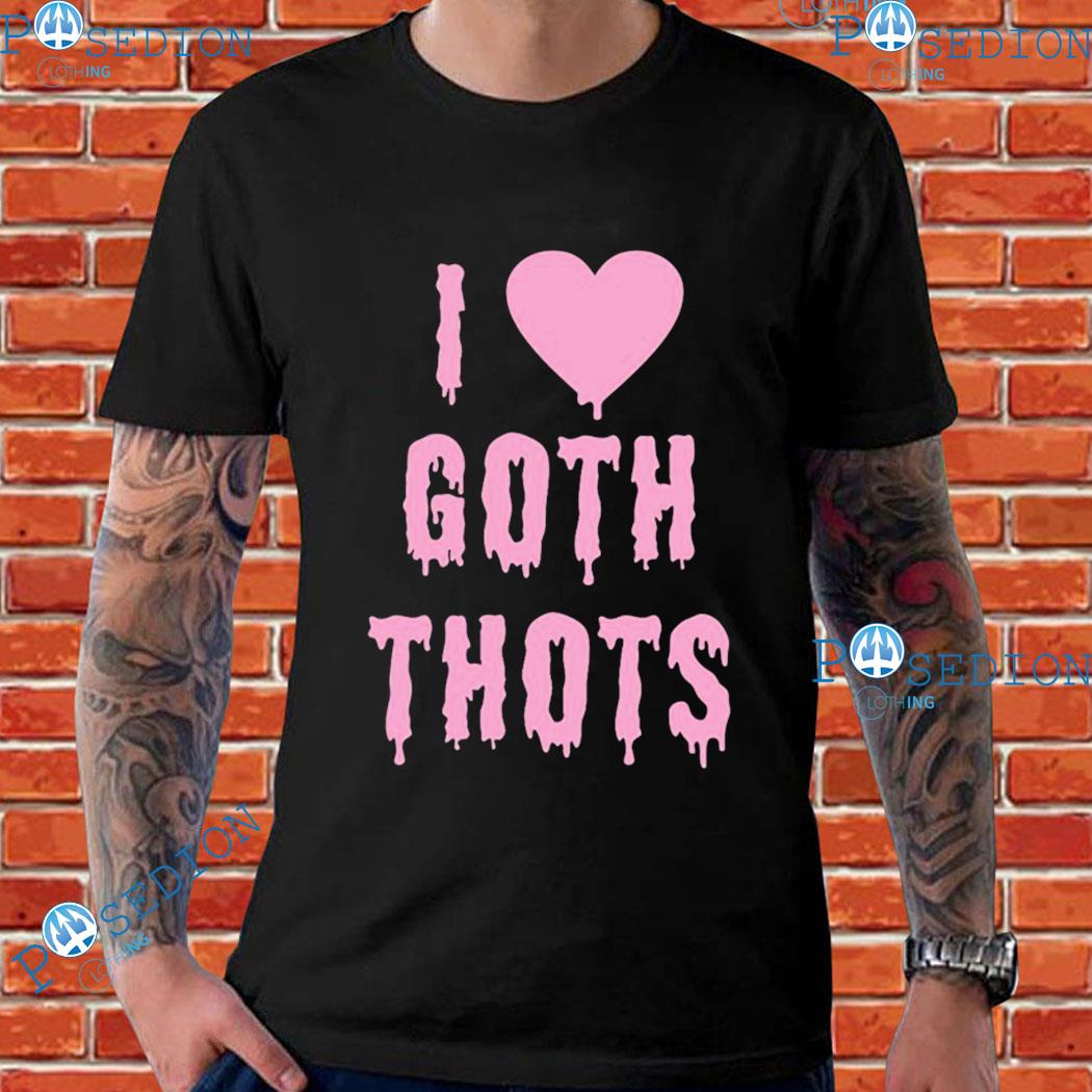 I Love Goth Thots T-Shirts