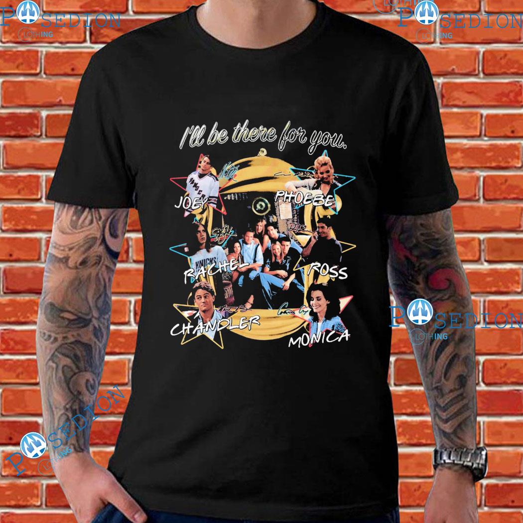 I'll Be There For You Friends Joey Phoebe Rachel Ross Chandler Minica Signarure T-shirts