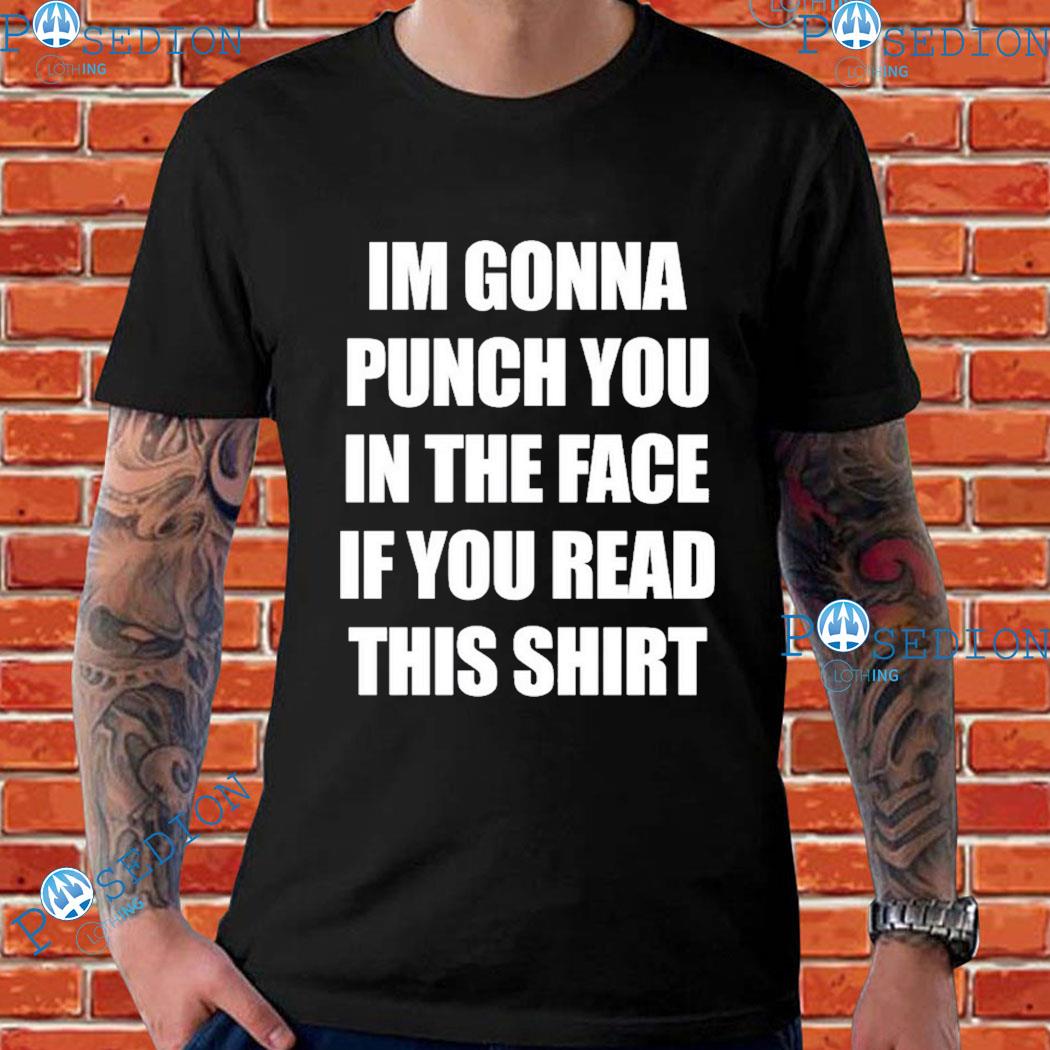 Im Gonna Punch You In The Face If You Read This T-shirts