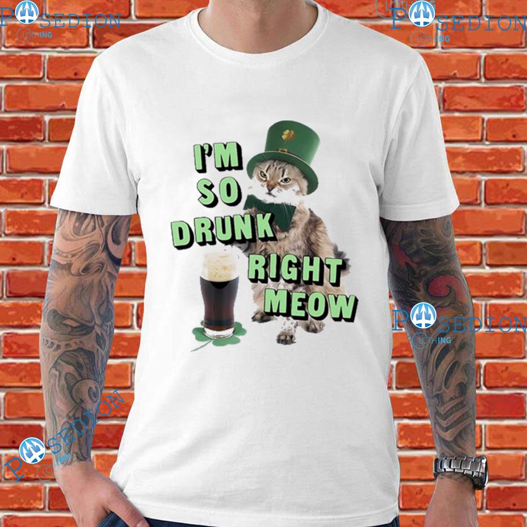 I'm So Drunk Right Meow T-Shirts