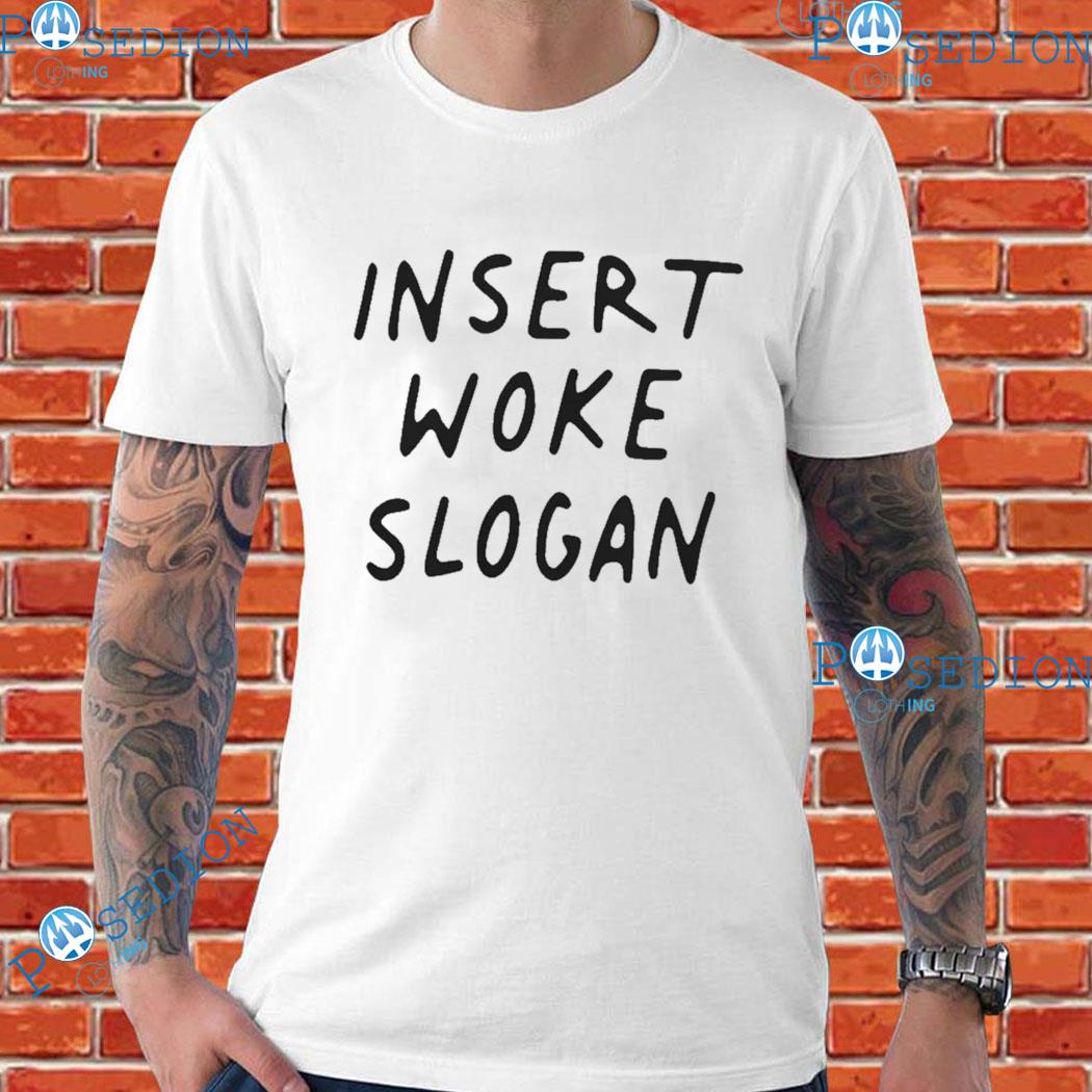 Insert Woke Slogan Daily Wire T-Shirts