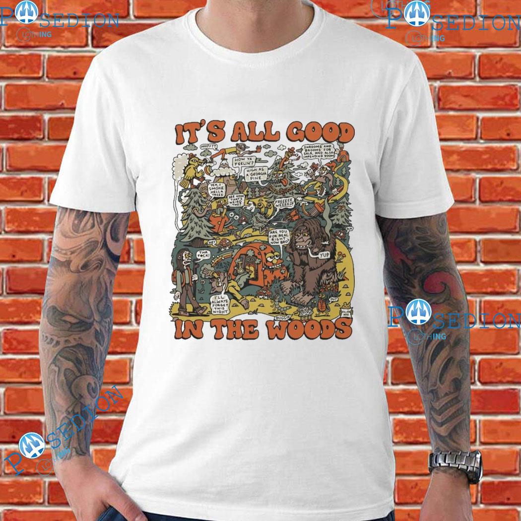 It's All Good In The Woods T-Shirts
