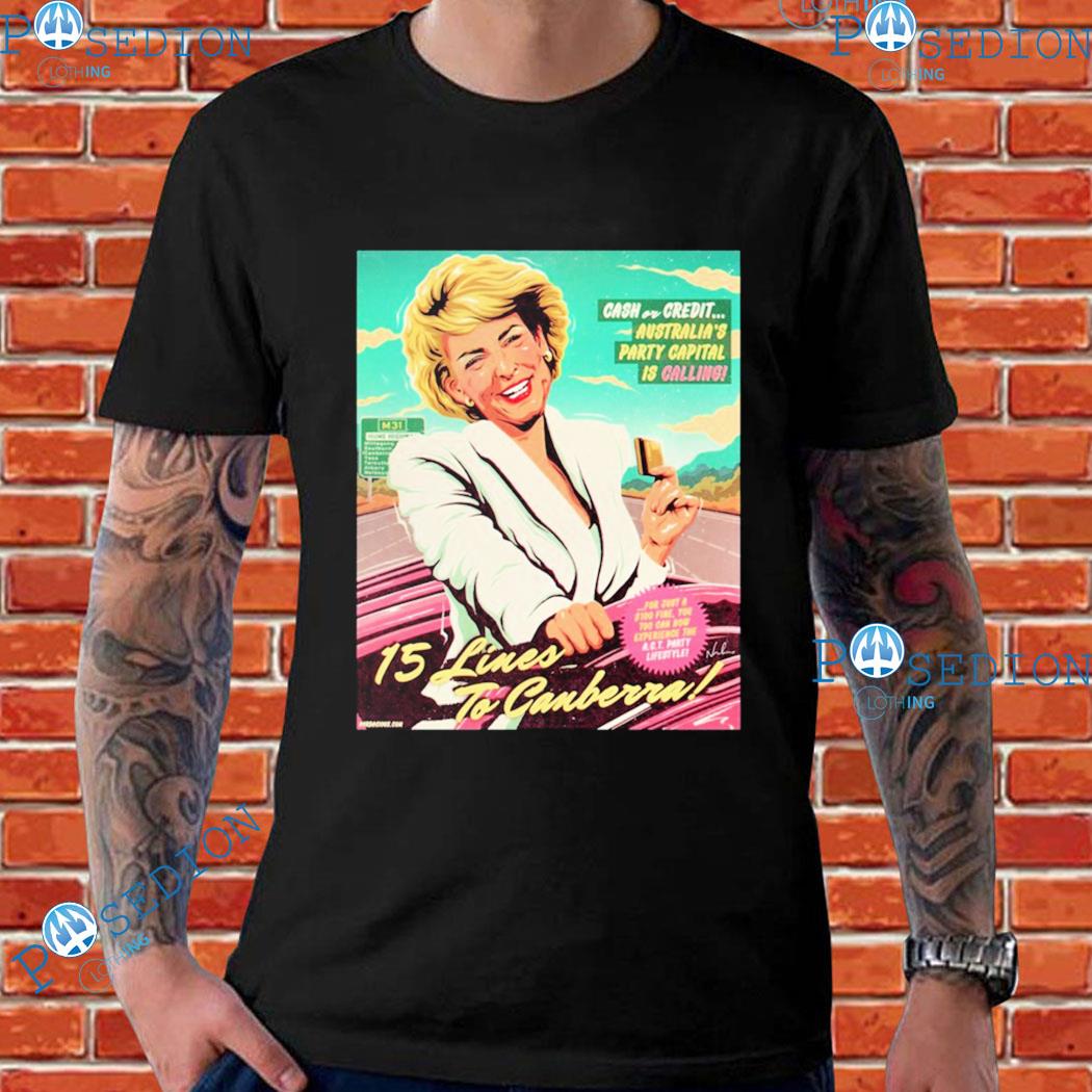 James Hillier 15 Lines To Canberra Cash Or Credit Australia's Party Capital Is Calling T-Shirts