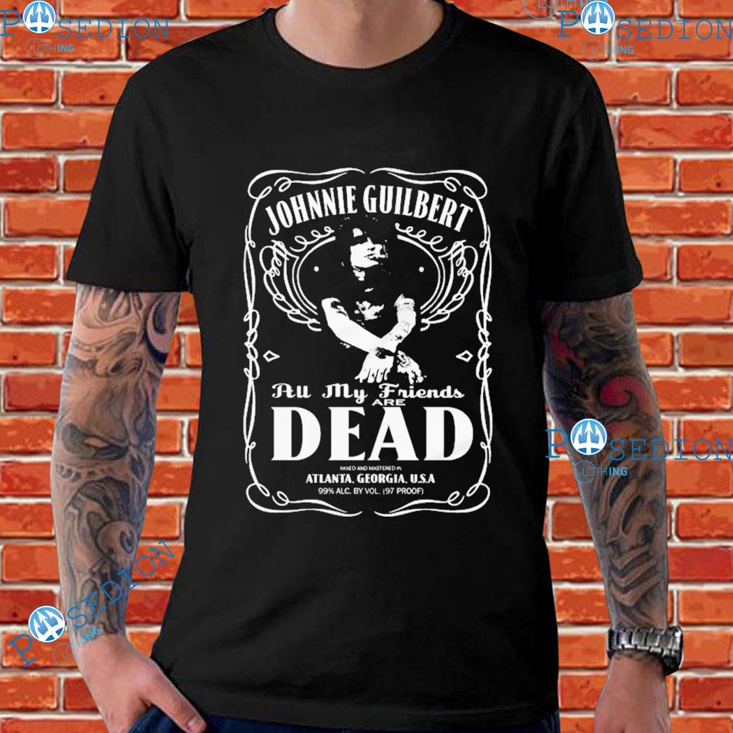 Johnnie Guilbert All My Friends Are Dead Whiskey T-Shirts
