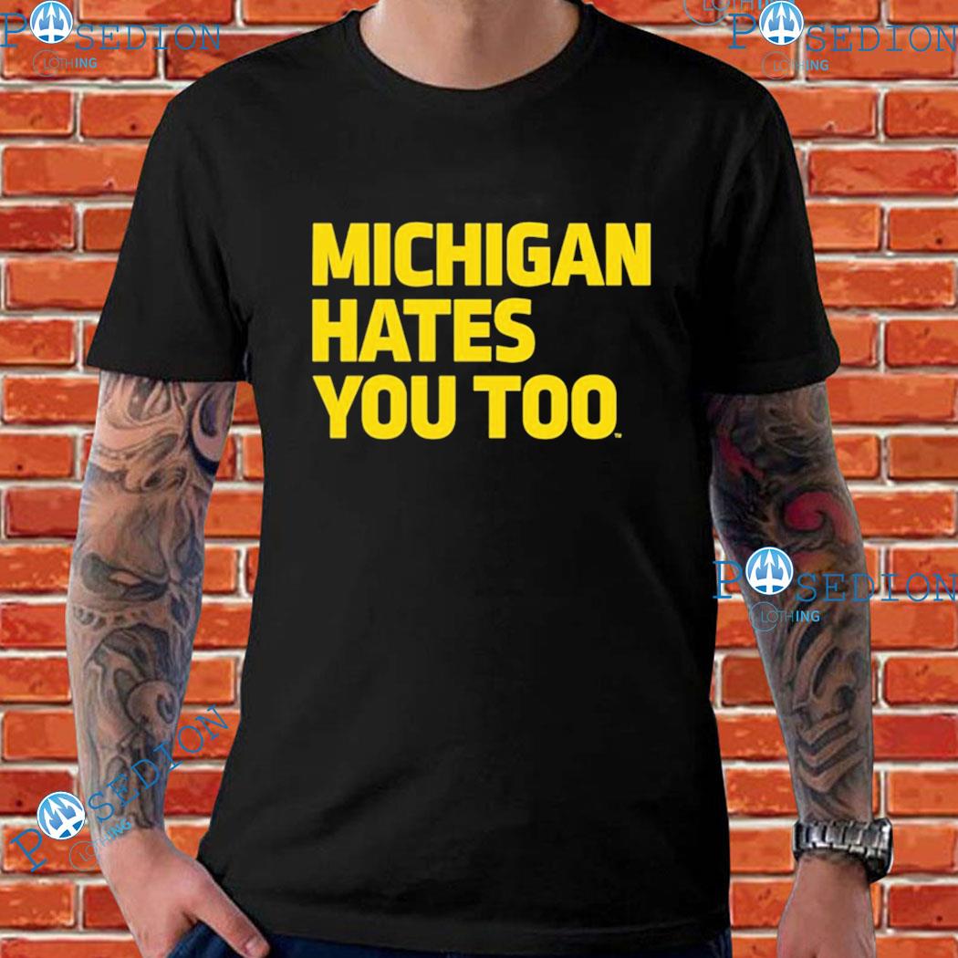 Michigan Hates You Too T-Shirts