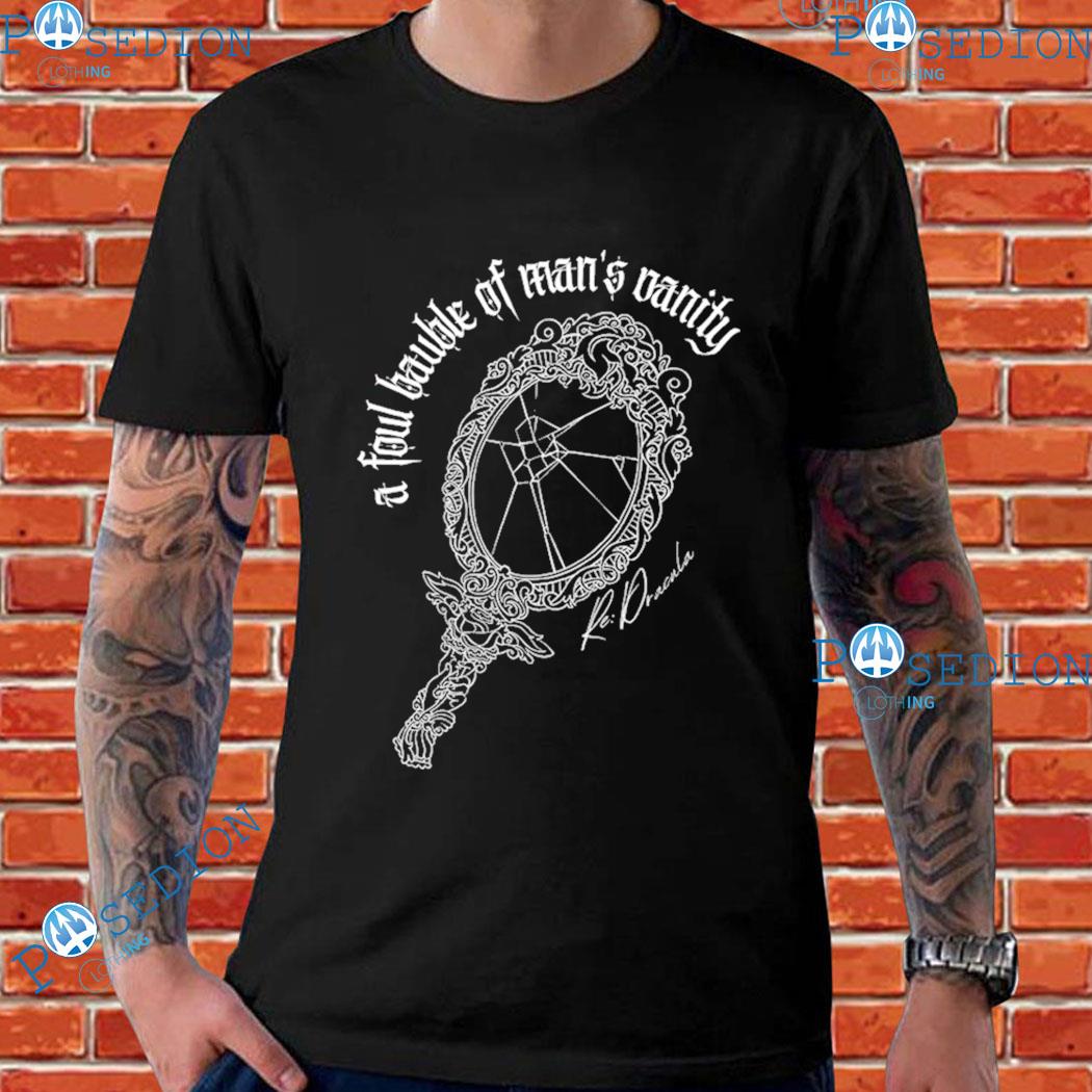 Mirror A Foul Bauble Of Man's Danity Re Dracula Signature T-shirts