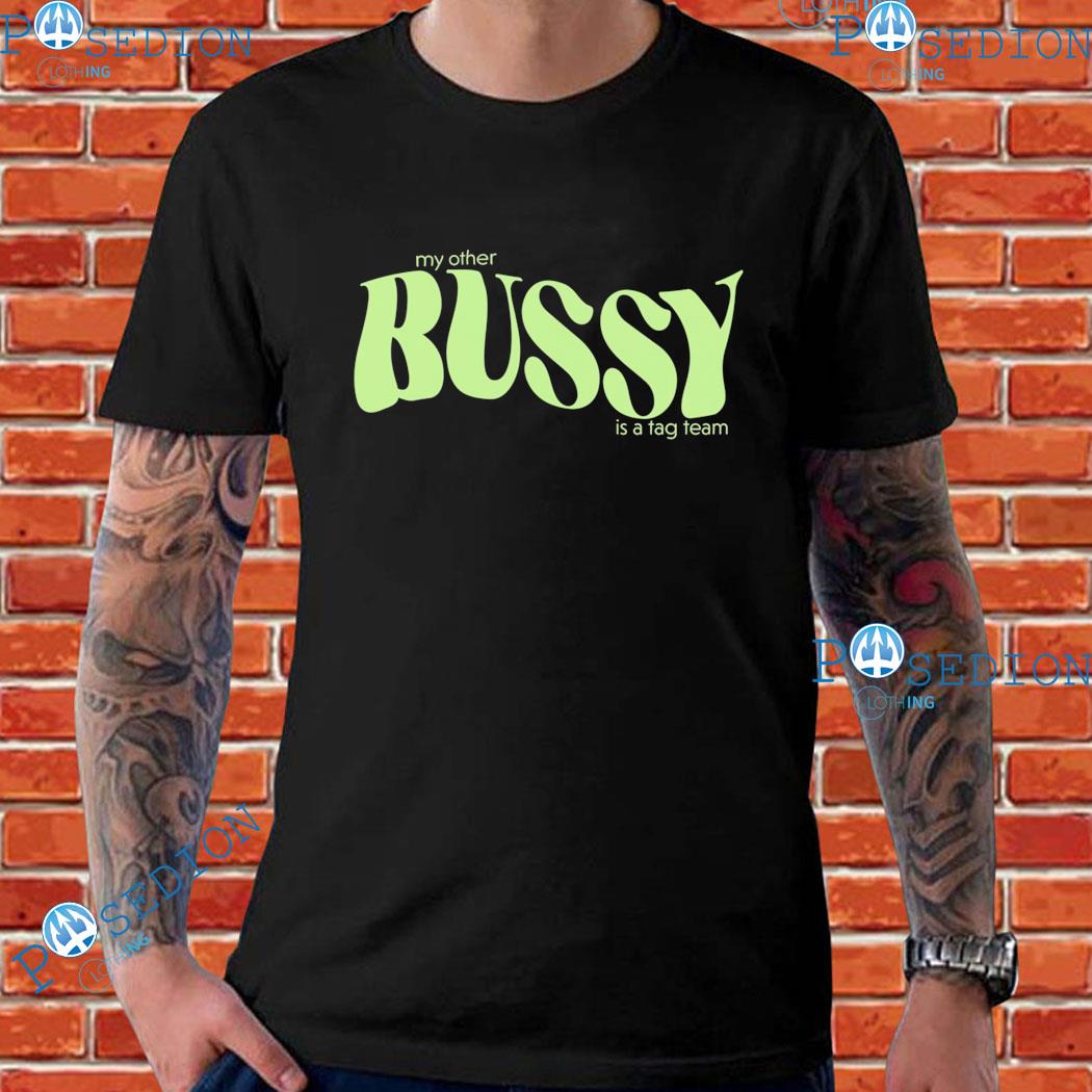 My Other Other Bussy Team T-shirts