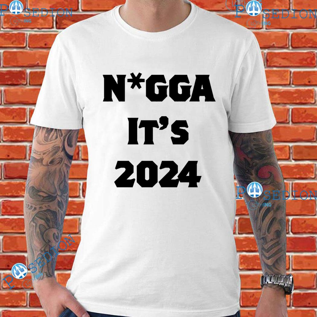 Nigga It’s 2024 T-Shirts