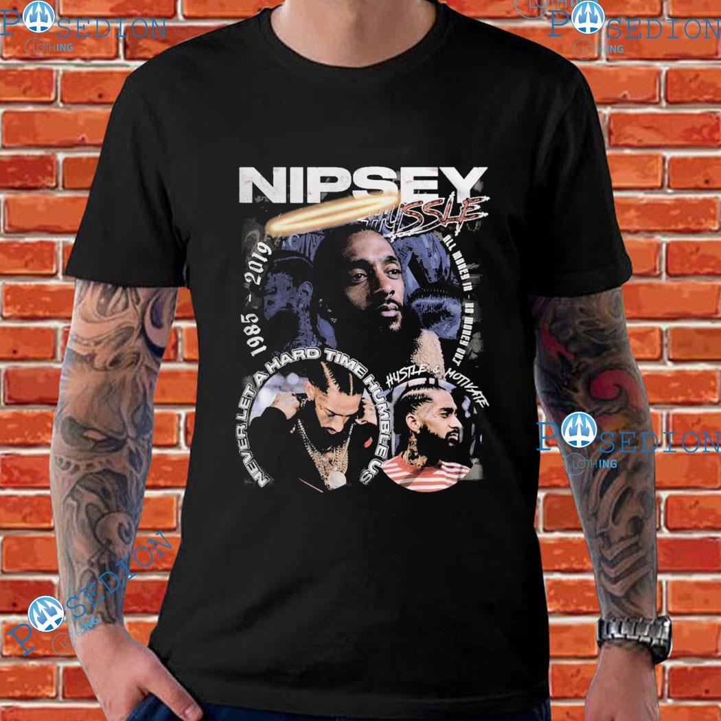 Nipsey Hussle Never Let A Hard Time Humble Us Hustle And Motivate T-shirts