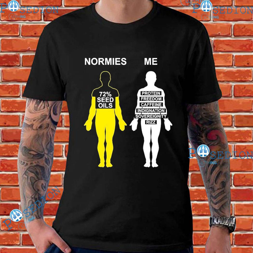 Normies 72% Seed Oils Vs Me Protein Freedom Caffeine Indignation Sovereignity Rizz T-Shirts