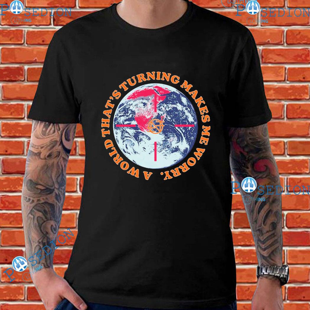 Nothing Catch A Fade A World That's Turning Makes Me Worry T-shirts