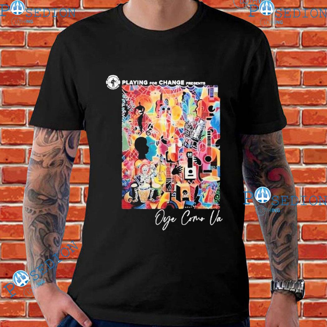 Oye Como Va Playing For Change Presents T-shirt