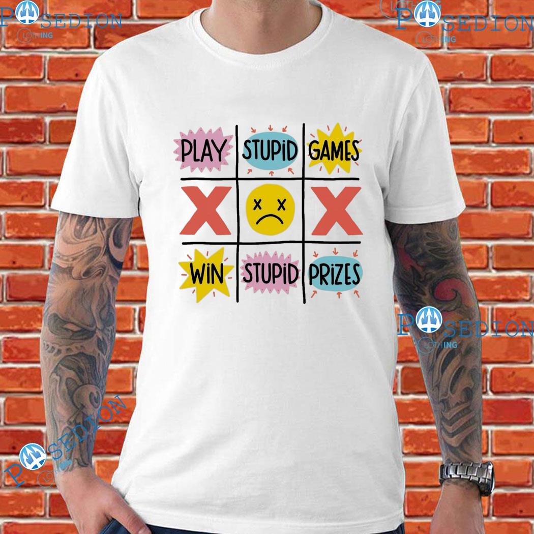 Play Stupid Games Win Stupid Prizes T-Shirts