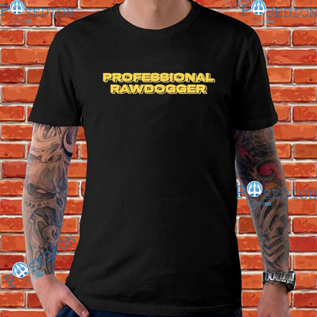 Professional Rawdogger T-Shirts