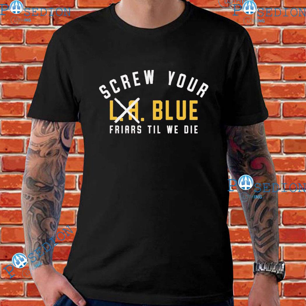 Screw La Blue Friar Til We Die T-shirts