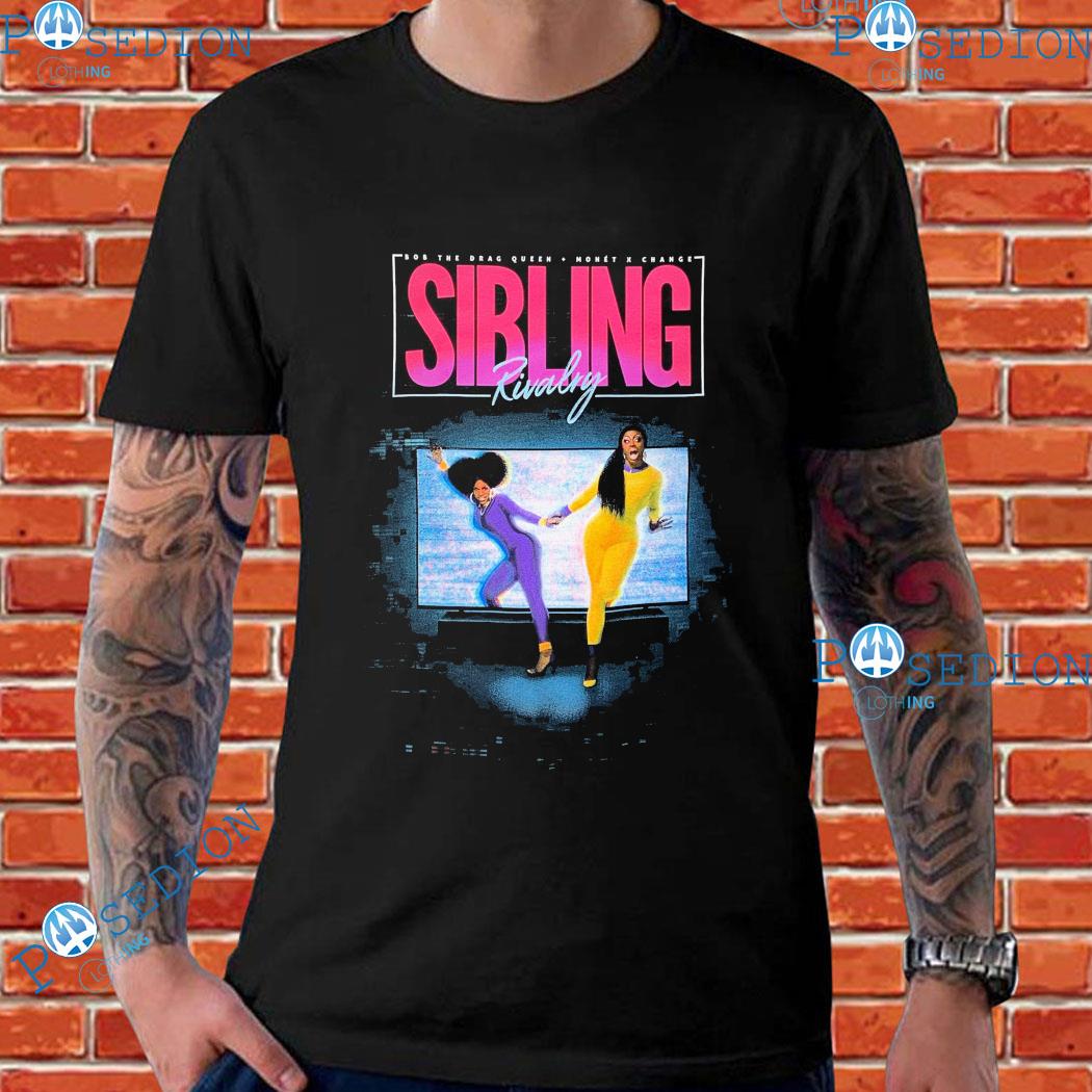 Sibling Rivalry Bob The Drag Queen Monét Change T-Shirts