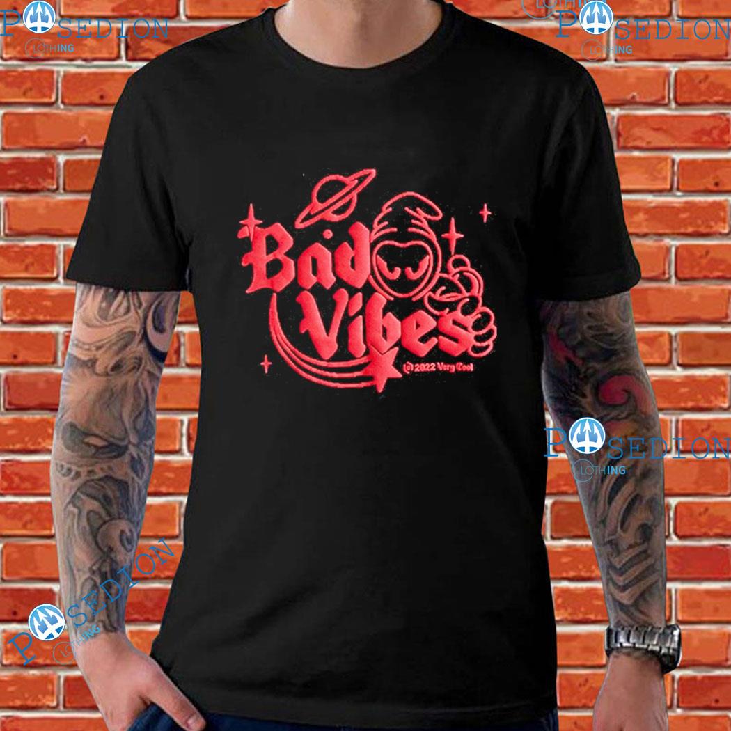 The Bad Vibes T-shirts
