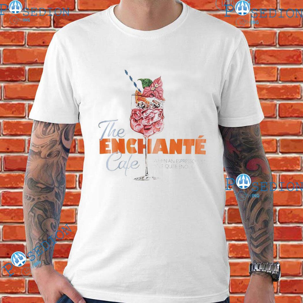 The Enchanté Cafe When An Espresso Just Isn't Quite Enough Spritz T-shirts