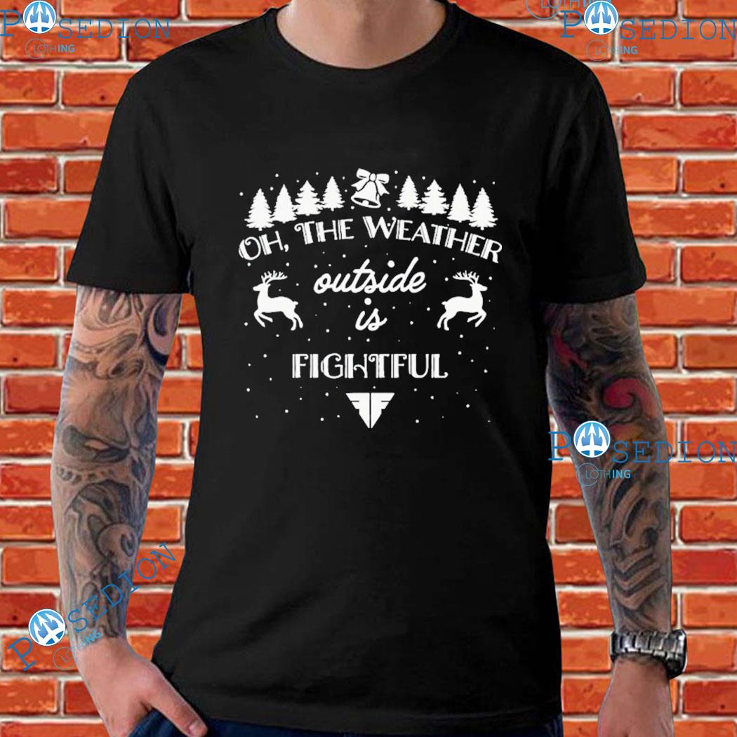 The Weather Outside Is Fightful Christmas T-shirts