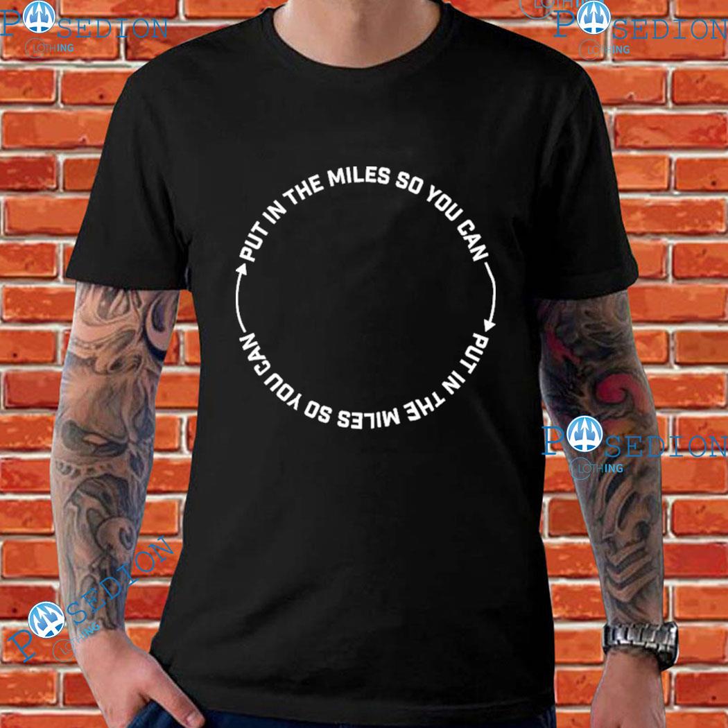The Zen Of Training Put In The Miles So You Can Put In The Miles Semi Rad T-shirts