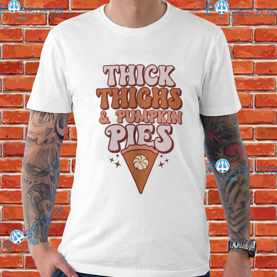 Thick Thighs & Pumpkin Pies T-shirts