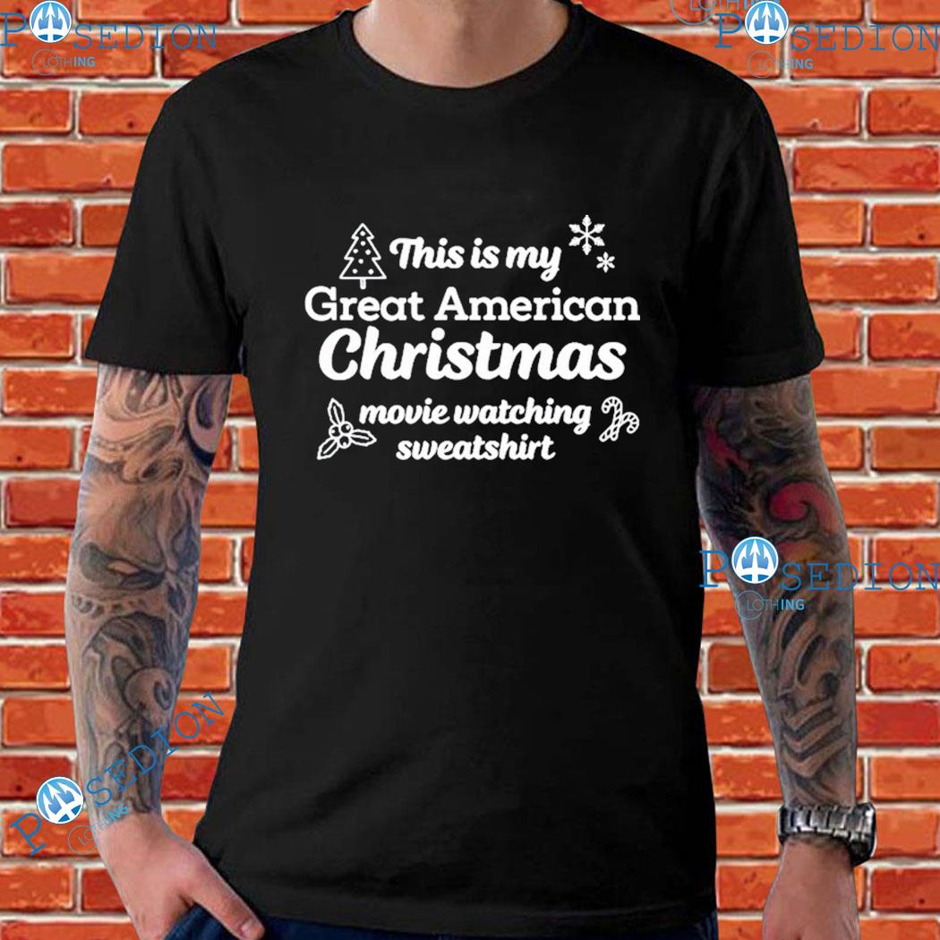 This Is My Great American Chistmas Movie Watching Sweashirt T-Shirts