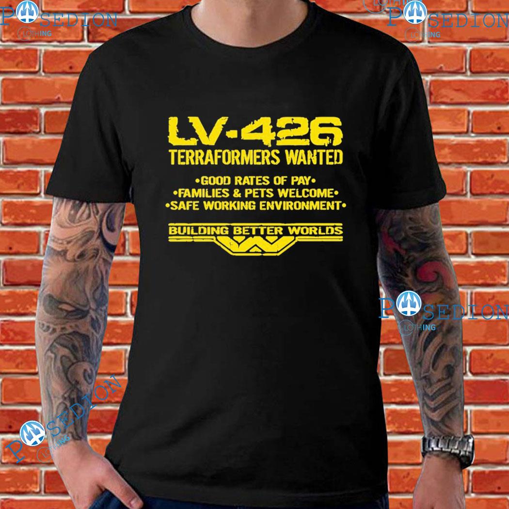 Weyland-Yutani Lv-426 Terraformers Wanted Good Rates Of Pay Families And Pets Welcome Safe Working Environment T-Shirts