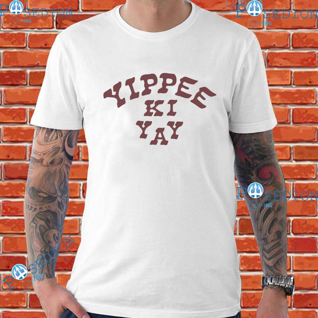 Yippee Ki Yay T-Shirts
